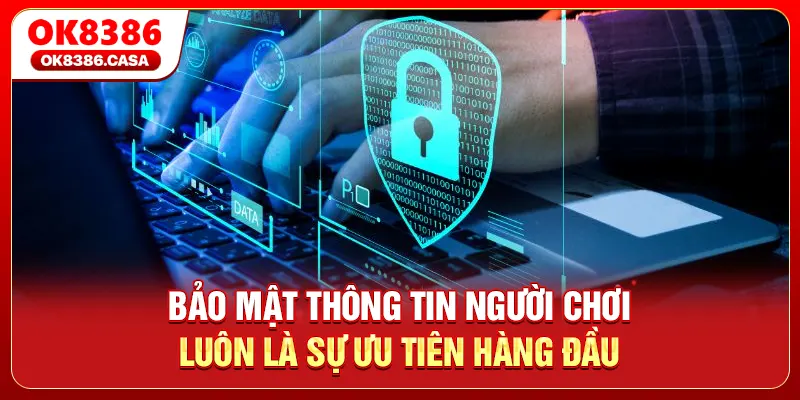 Bảo mật thông tin người chơi luôn là sự ưu tiên hàng đầu 