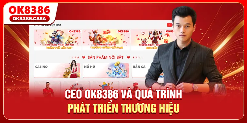 CEO OK8386 và quá trình phát triển thương hiệu