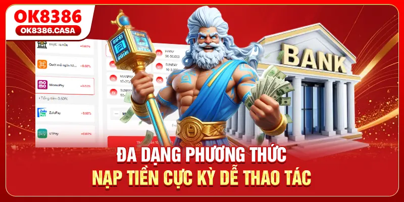 Đa dạng phương thức nạp tiền cực kỳ dễ thao tác