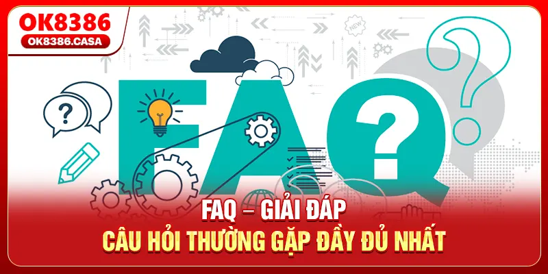 FAQ – Giải Đáp Câu Hỏi Thường Gặp, Hướng Dẫn Đầy Đủ Nhất
