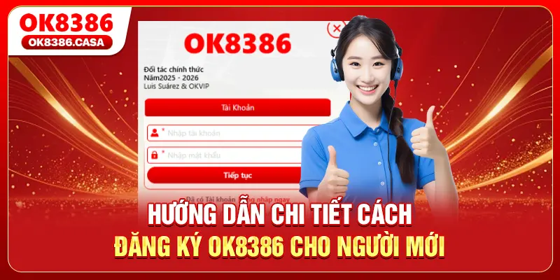 Hướng Dẫn Chi Tiết Cách Đăng Ký OK8386 Cho Người Mới