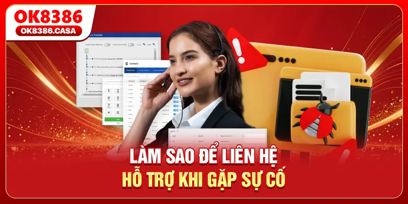 Làm sao để liên hệ hỗ trợ khi gặp sự cố