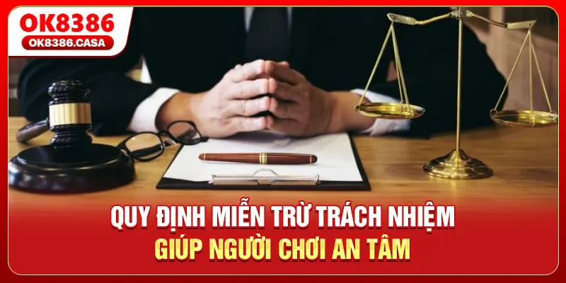 Quy định miễn trừ trách nhiệm giúp người chơi an tâm