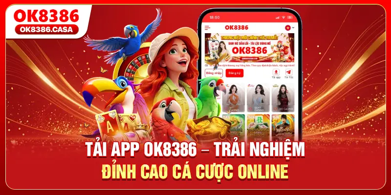 Tải App OK8386 – Trải Nghiệm Đỉnh Cao Cá Cược Online