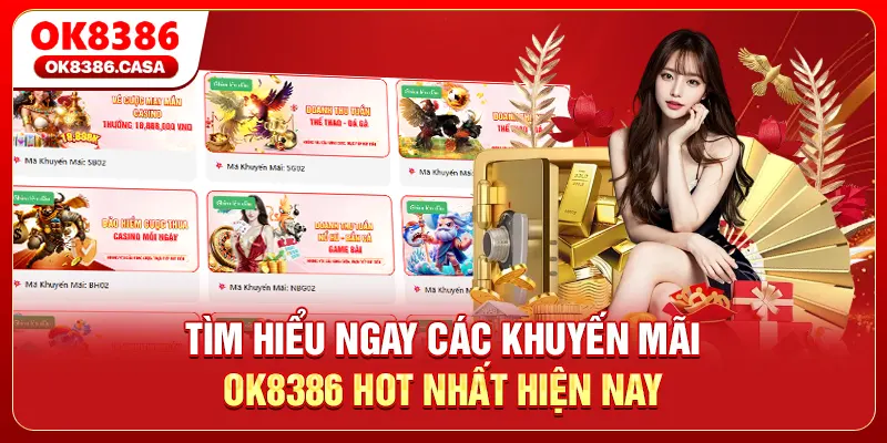 Tìm hiểu ngay các khuyến mãi OK8386 hot nhất hiện nay