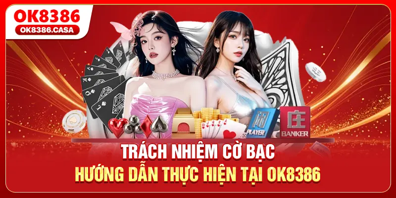 Trách Nhiệm Cờ Bạc  -  Hướng Dẫn Thực Hiện Tại OK8386