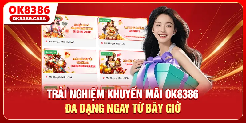 Trải nghiệm khuyến mãi OK8386 đa dạng ngay từ bây giờ